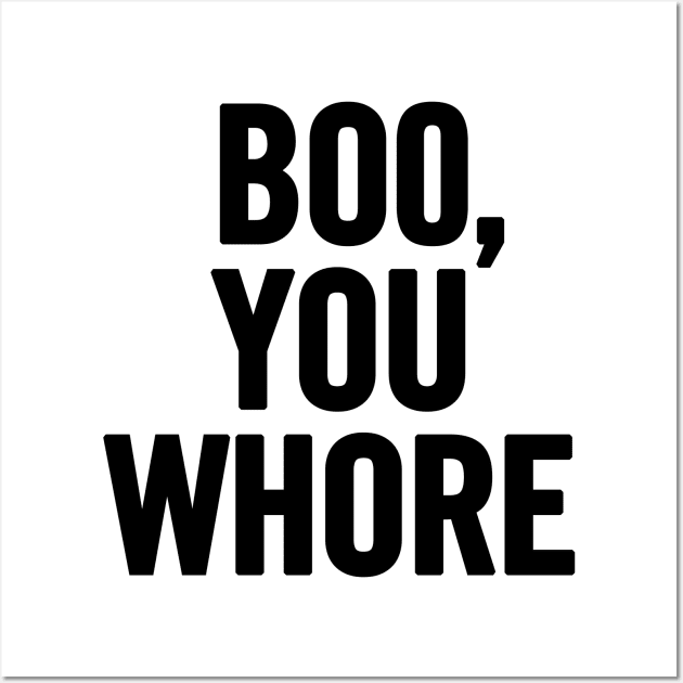 Boo, You Whore Wall Art by sergiovarela